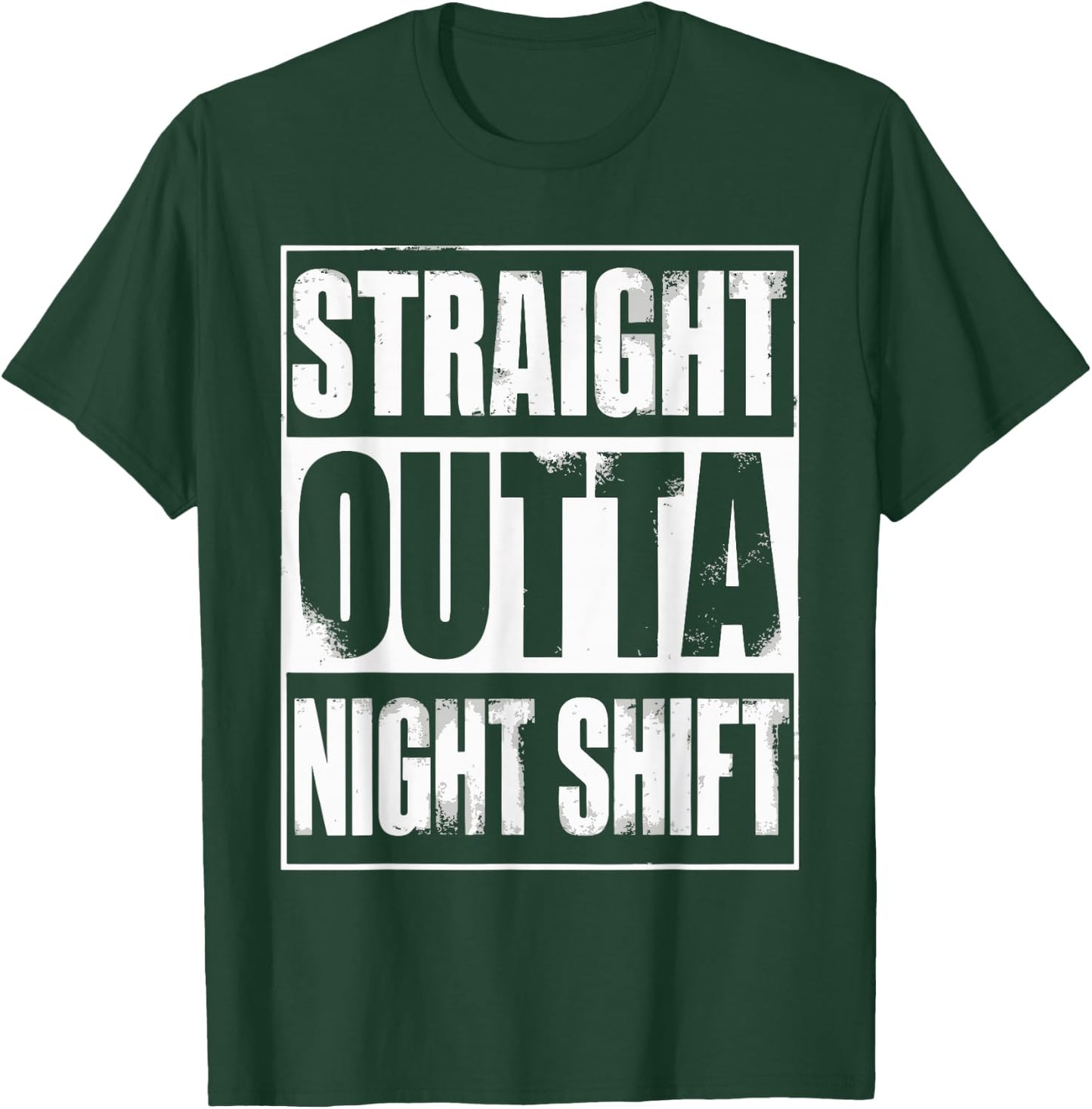 Straight Outta Night Shift T-Shirt - T-Shirt | Forest