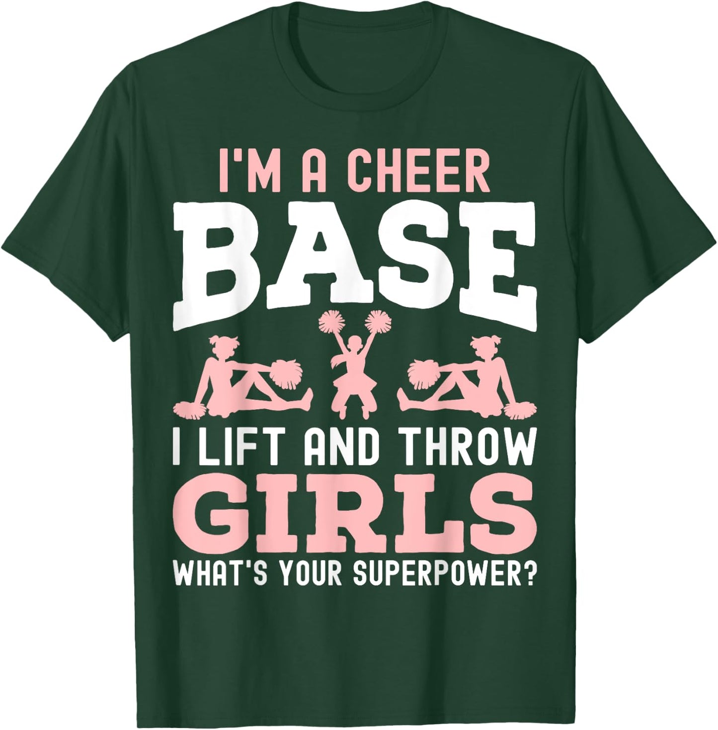 I'm a Cheer Base a Lift and Throw Girl - Cheerleading Gifts T-Shirt - T-Shirt | Forest