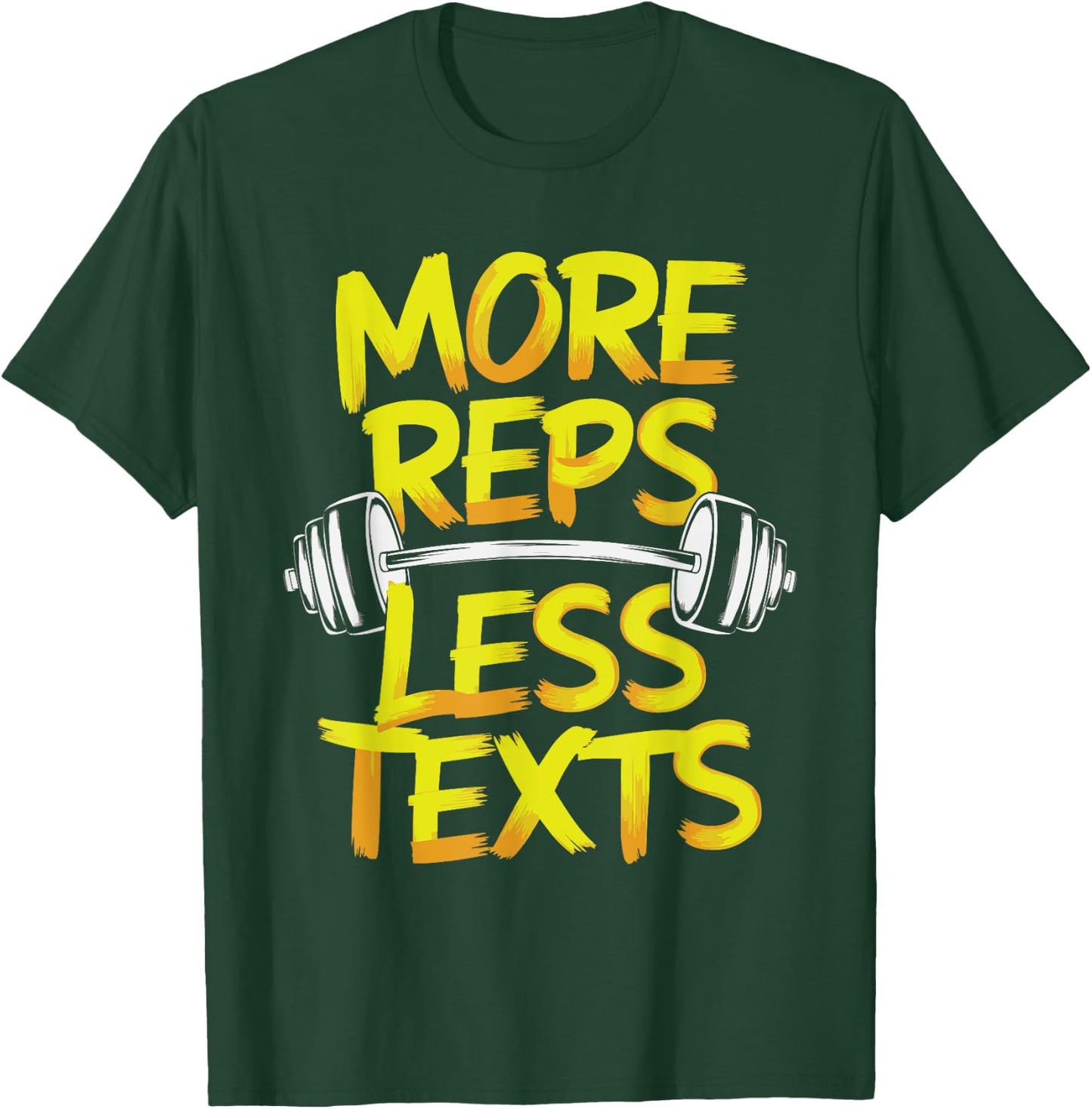 More Reps Less Texts T-Shirt - T-Shirt | Forest