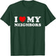Distressed I Heart My Neighbors I Love My Neighbors T-Shirt - T-Shirt | Forest