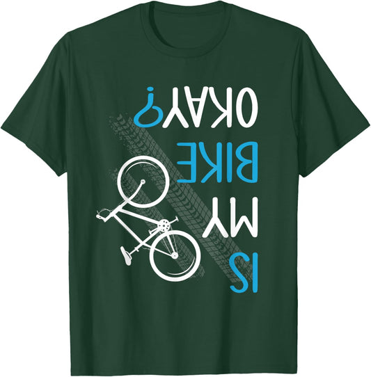 Is My Bike OK? Biker Cycling Funny Cyclist Gift T-Shirt - T-Shirt | Forest