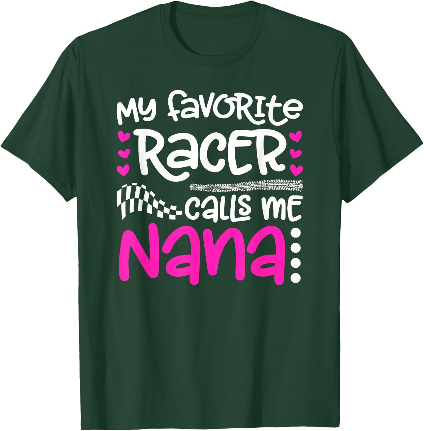 My Favorite Racer Calls Me Nana Race Nana Racing Nana T-Shirt - T-Shirt | Forest