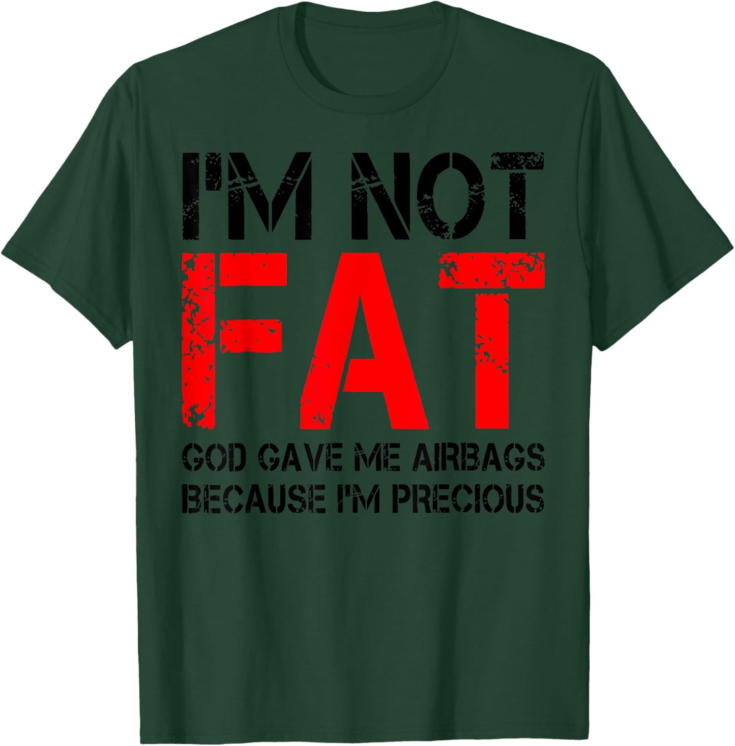 I'm Not Fat God Gave Me Airbags Because I'm Precious T-Shirt - T-Shirt | Forest