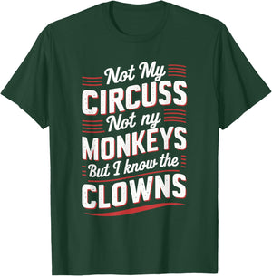Not My Circus Not My Monkeys But I Know The Clowns T-Shirt - T-Shirt | Forest