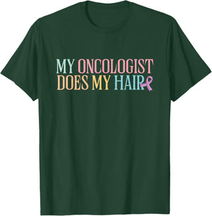 My Oncologist Does My Hair | Chemotherapy | Cancer Awareness T-Shirt - T-Shirt | Forest