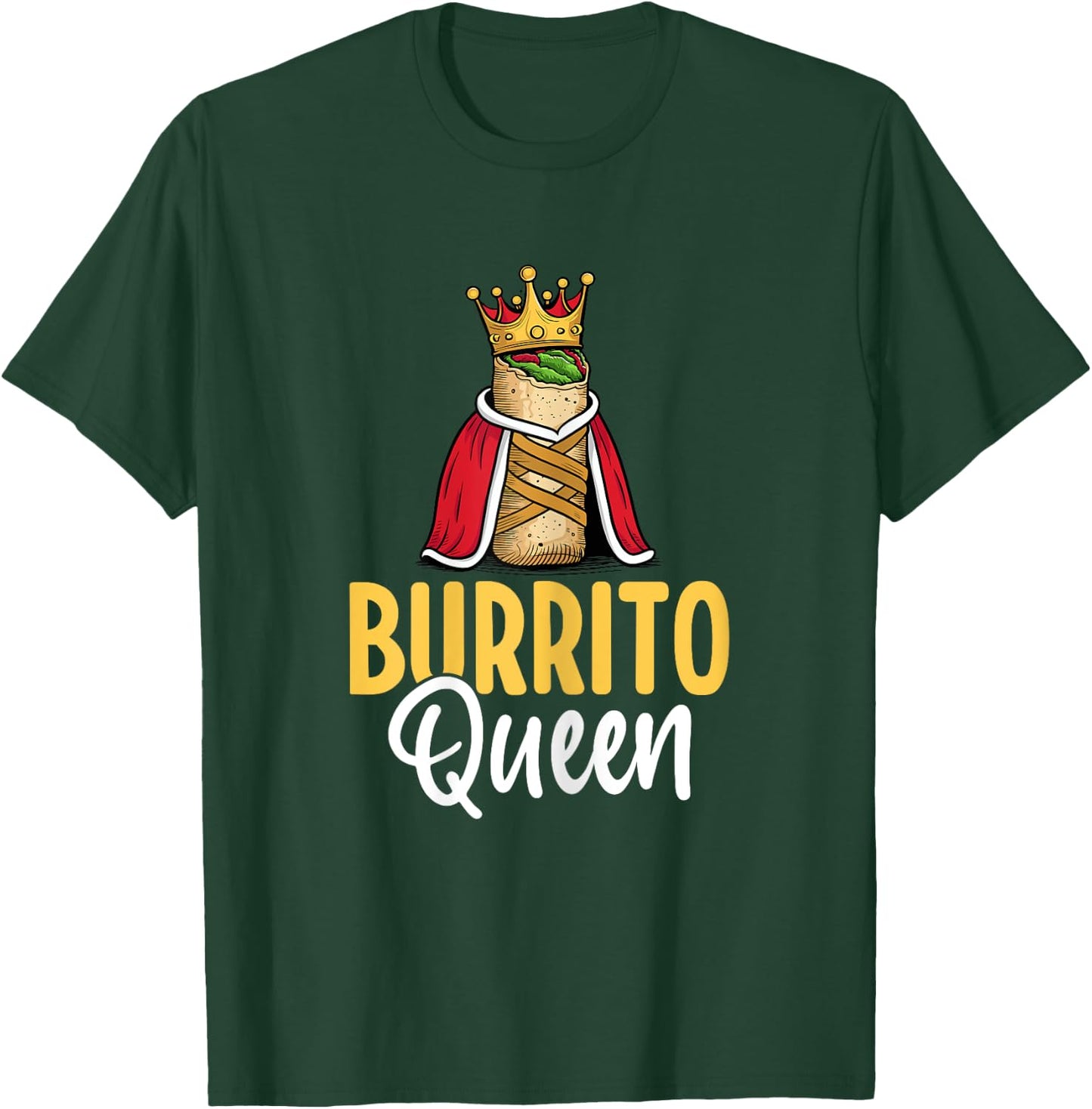 Burrito Queen - Mexican Food Burrito Lover Women Gifts T-Shirt - T-Shirt | Forest