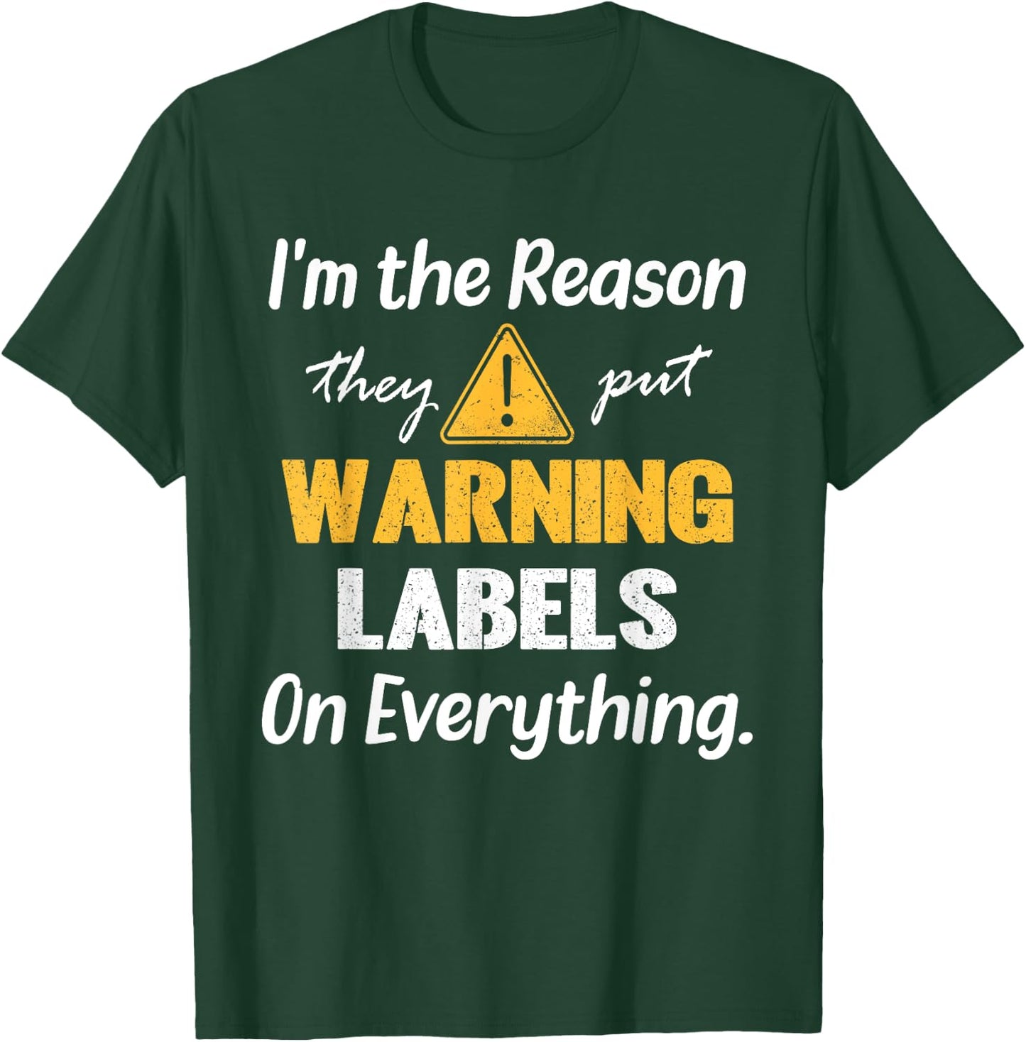 I'm the Reason They Put Warning Labels on Everything T-Shirt - T-Shirt | Forest