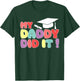 My Daddy Did It Graduation Dad Graduated Proud Kids Children T-Shirt - T-Shirt | Forest
