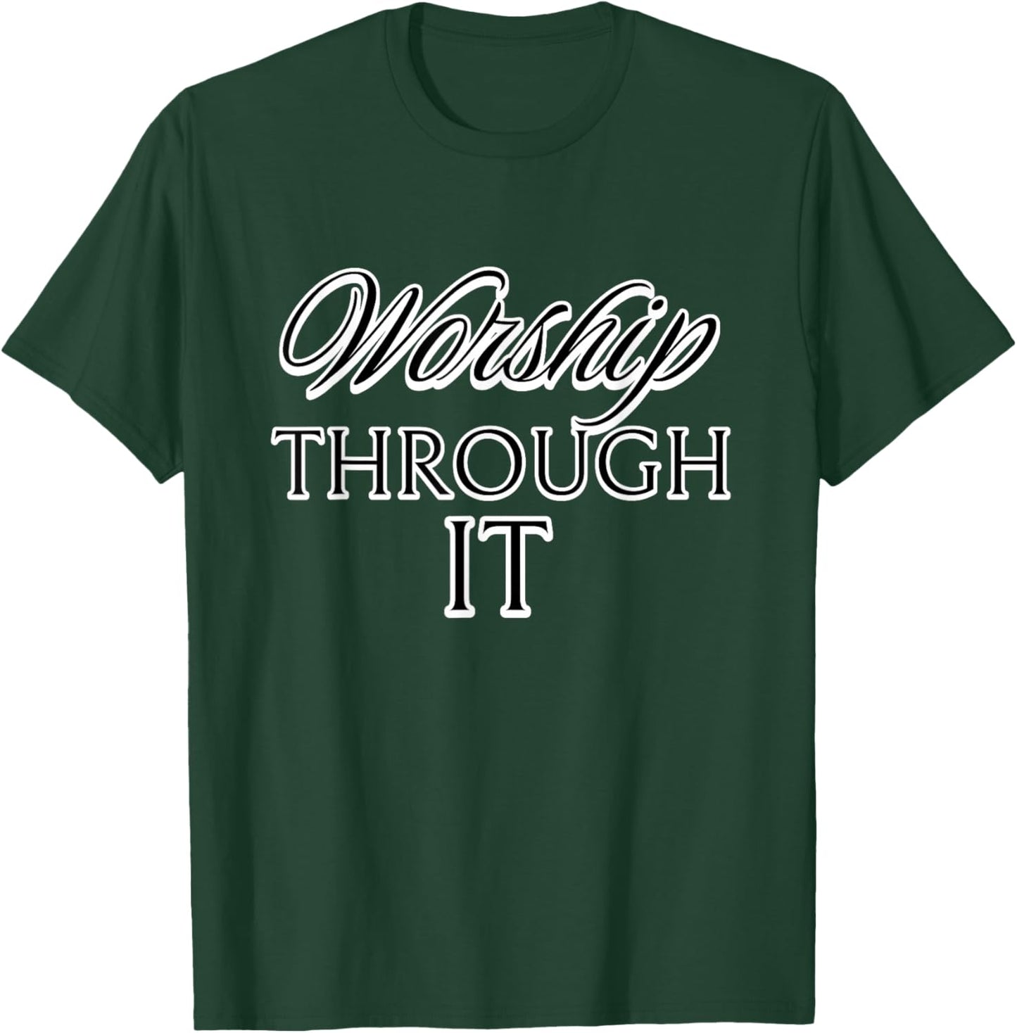Worship Through It T-Shirt - T-Shirt | Forest