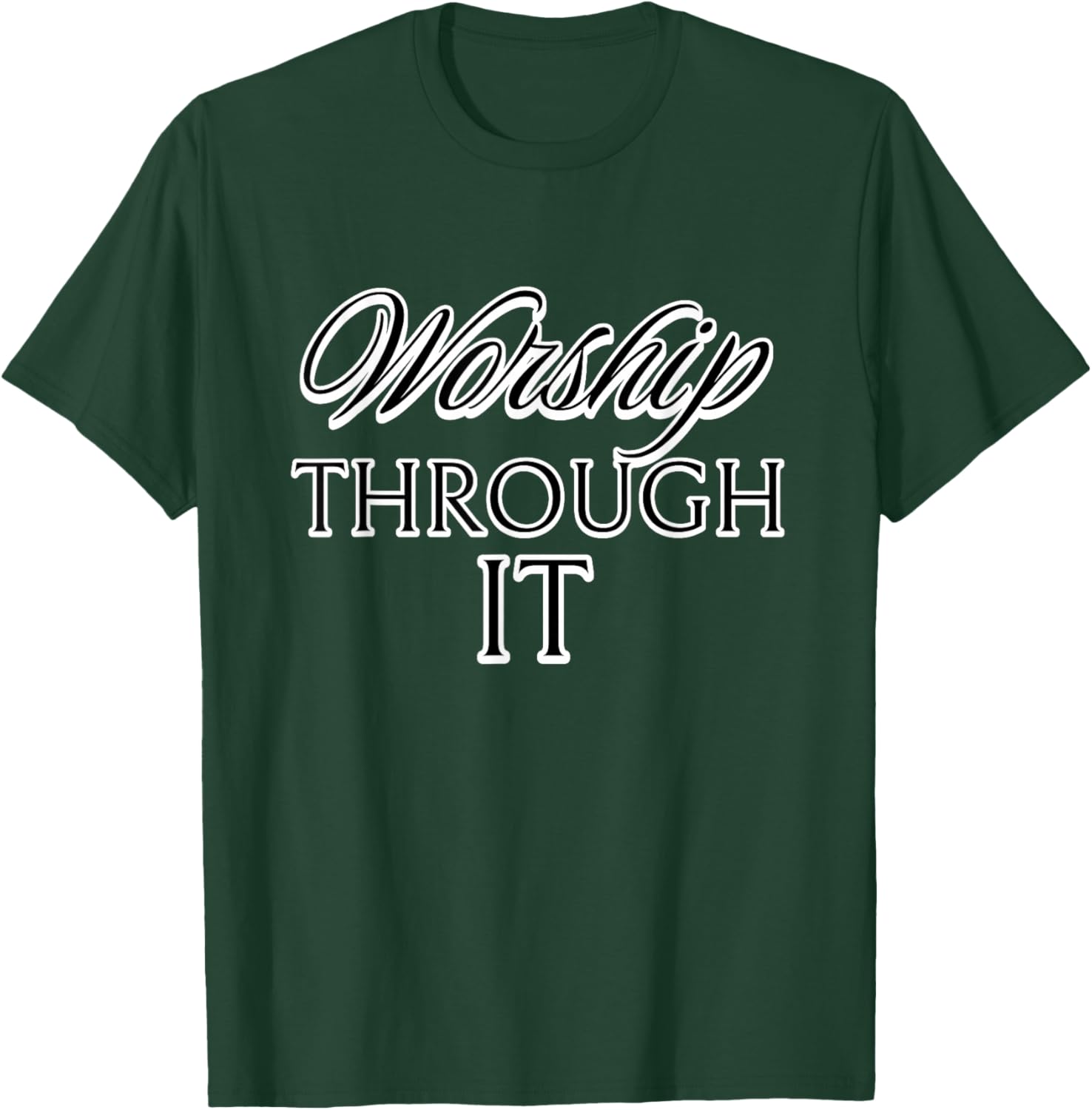 Worship Through It T-Shirt - T-Shirt | Forest
