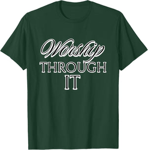 Worship Through It T-Shirt - T-Shirt | Forest