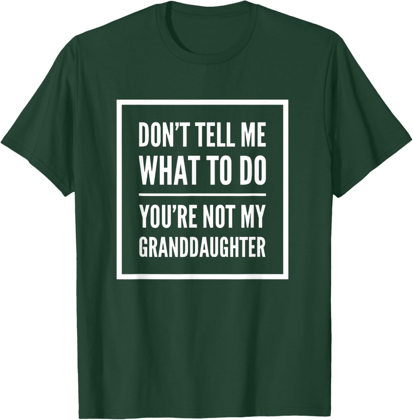 Don't Tell Me What Do Youre Not My Granddaughter Grandparent T-Shirt - T-Shirt | Forest