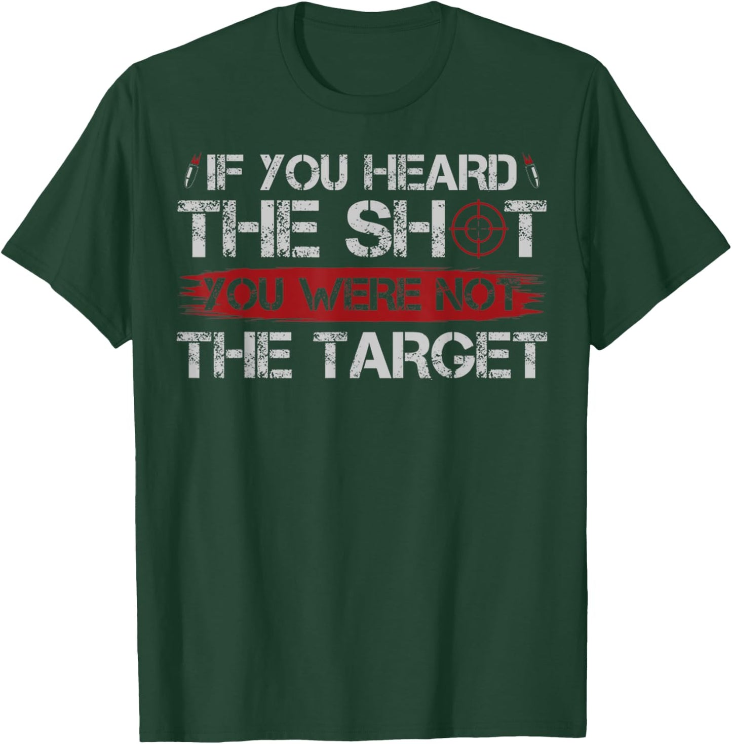 If You Heard The Shot You Were Not The Target Gun Owner Gift T-Shirt - T-Shirt | Forest