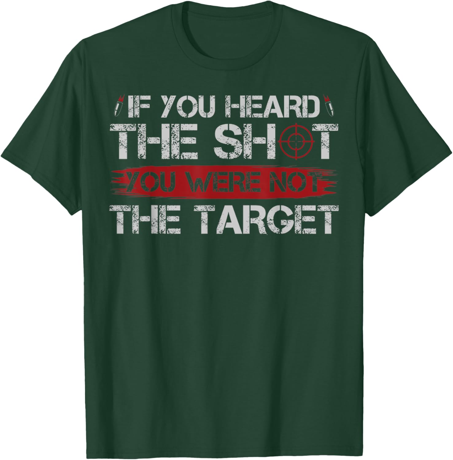 If You Heard The Shot You Were Not The Target Gun Owner Gift T-Shirt - T-Shirt | Forest