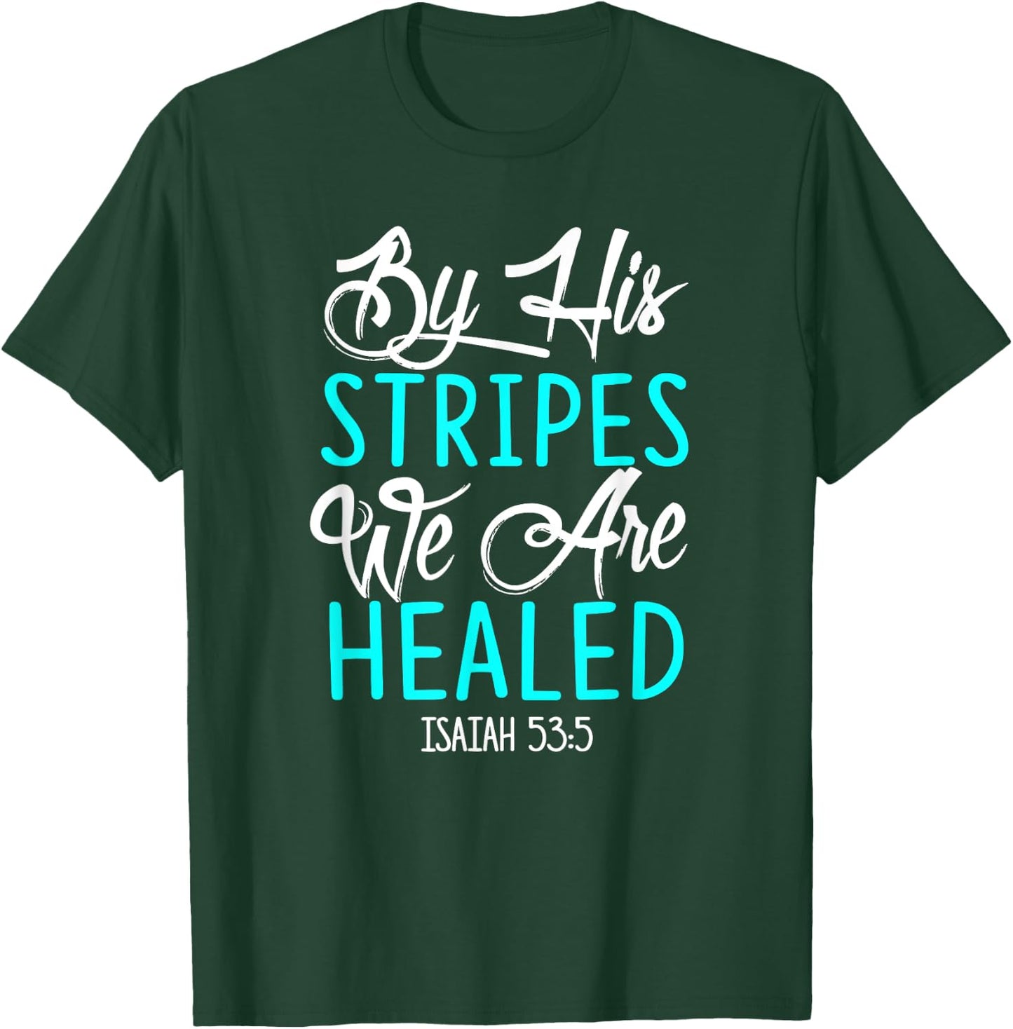 By His Stripes We Are Healed Bible Verse Isaiah 53:5 T-Shirt - T-Shirt | Forest