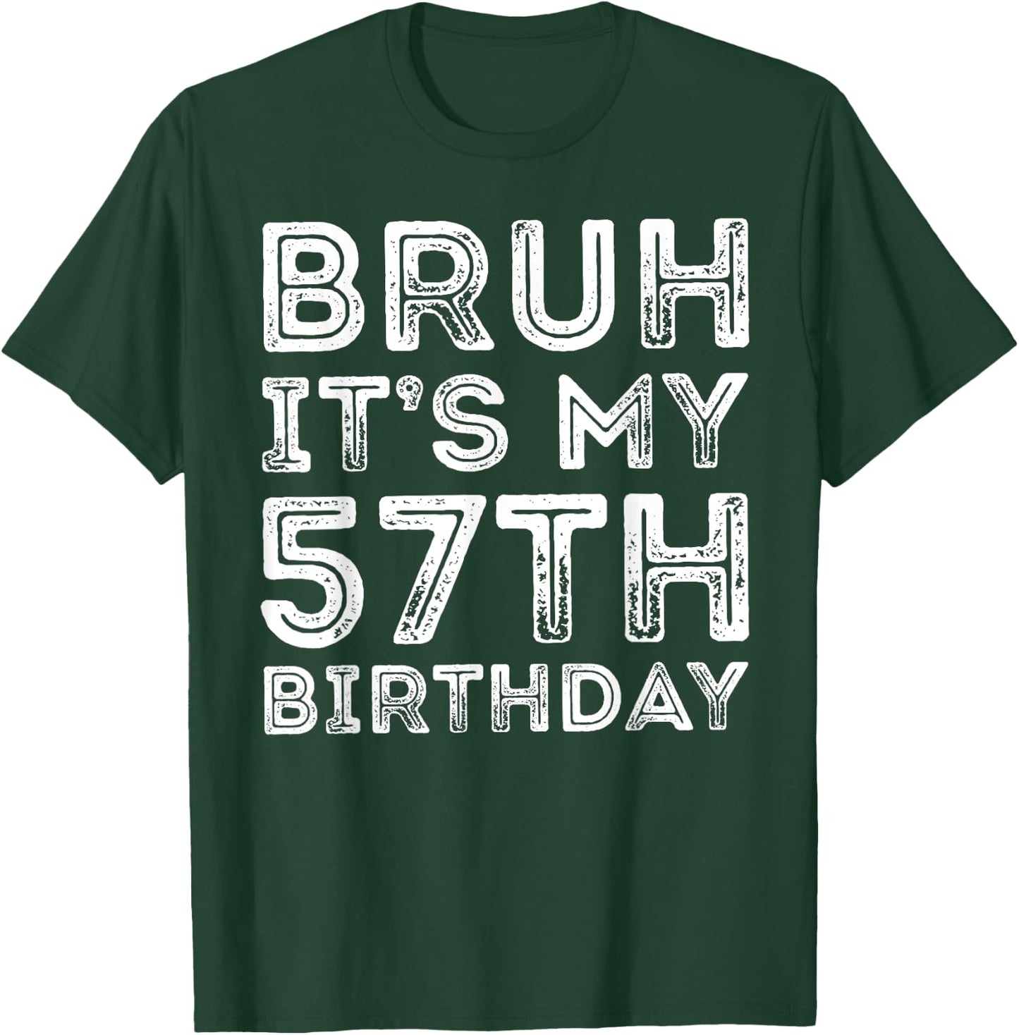 Bruh It's My 57th Birthday Men Women 57 Years Old Birthday T-Shirt - T-Shirt | Forest