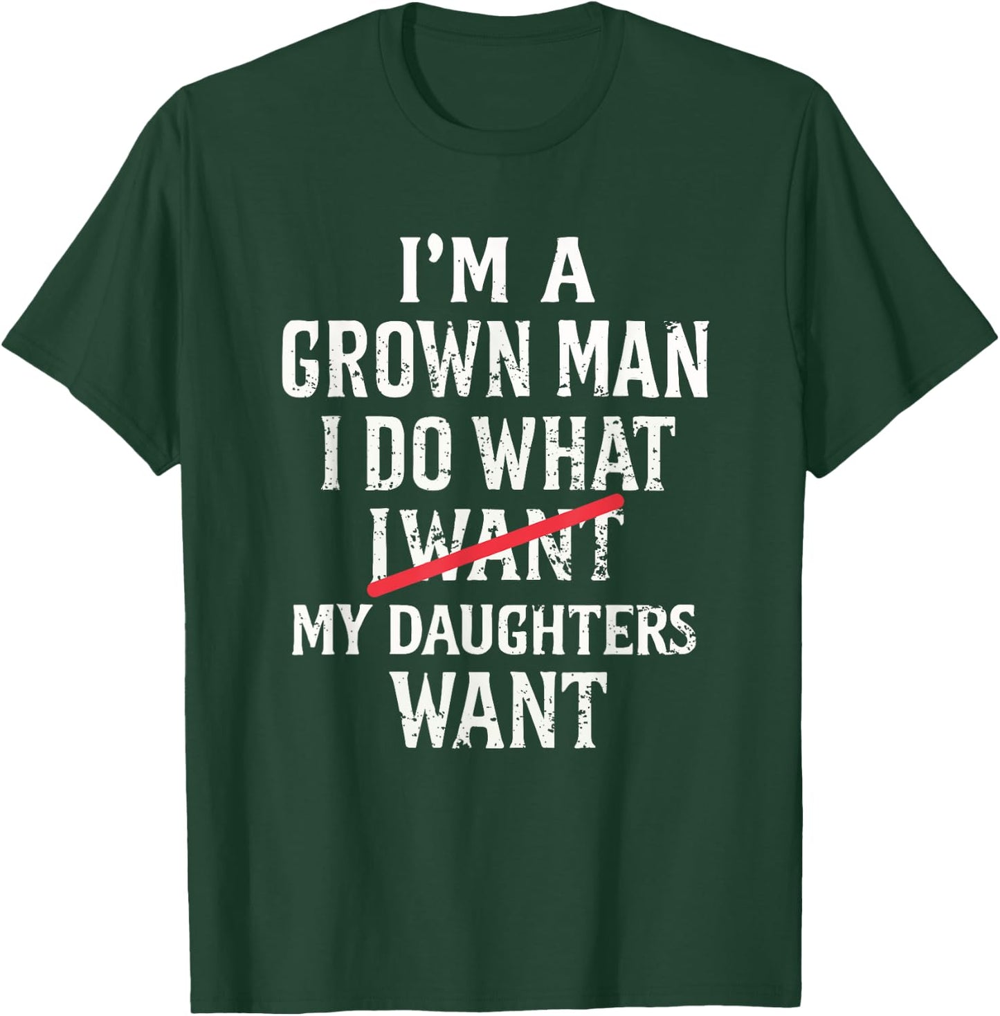 I'm A Grown Man I Do What My Daughter Wants T-Shirt - T-Shirt | Forest