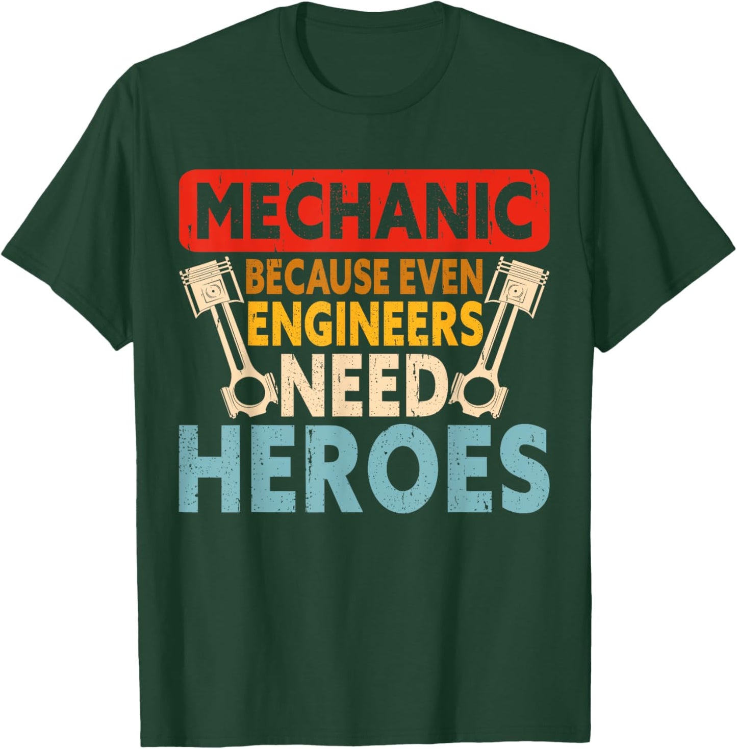 Mechanic Because Even Engineers Need Heroes T-Shirt - T-Shirt | Forest