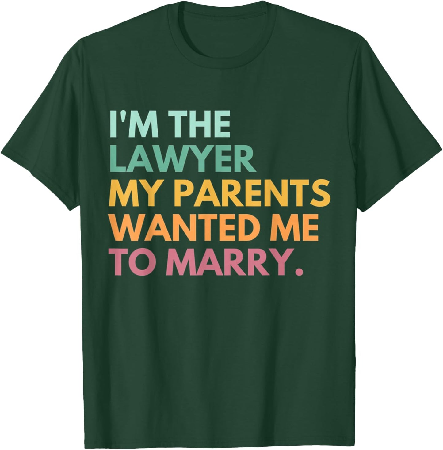 I'm The Lawyer My Parents Wanted Me To Marry Funny Lawyer T-Shirt - T-Shirt | Forest