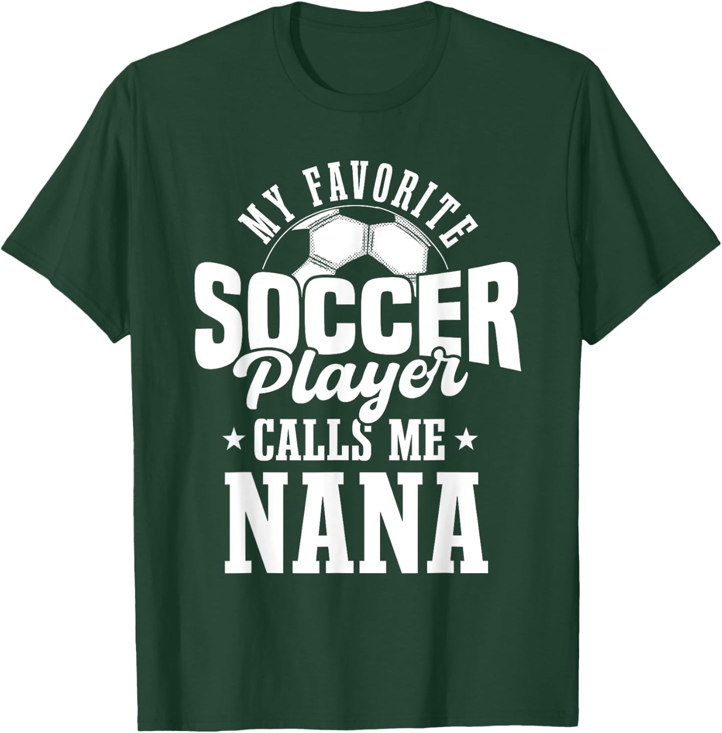 My Favorite Soccer Player Calls me Nana Funny Soccer T-Shirt - T-Shirt | Forest