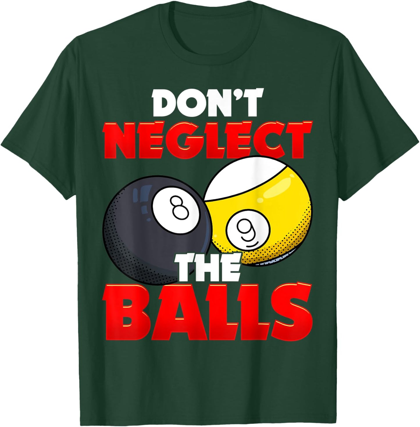 Don't Neglect The Balls Pool League Player Sayings T-Shirt - T-Shirt | Forest
