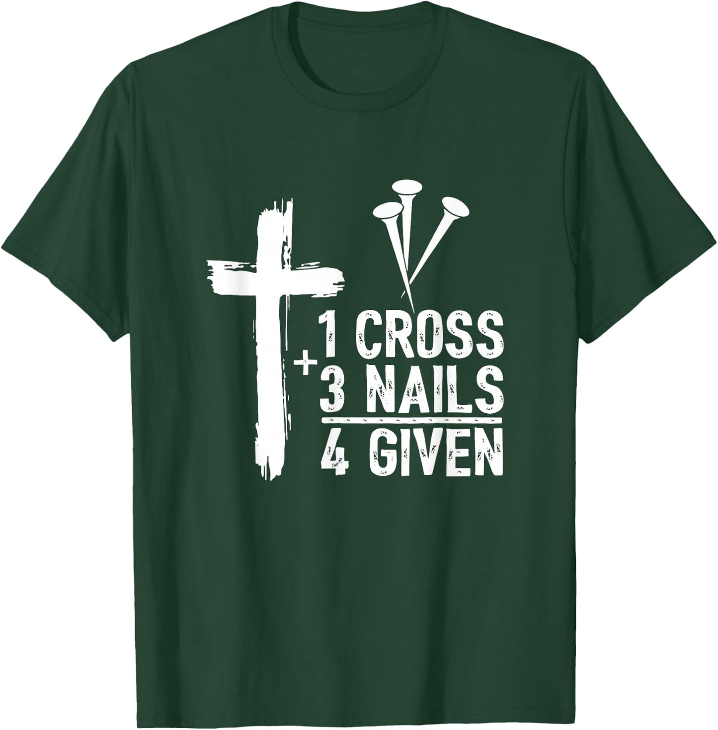 Christian Shirts - 1 Cross 3 Nails 4 Given Forgiven T-Shirt - T-Shirt | Forest