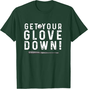 Funny Baseball Dad Coach sayings Get Your Glove Down T-Shirt - T-Shirt | Forest
