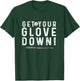 Funny Baseball Dad Coach sayings Get Your Glove Down T-Shirt - T-Shirt | Forest