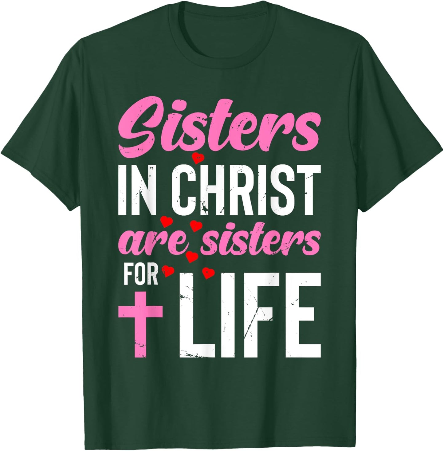 Sisters in Christ Are Sisters for Life Holy Christian Faith T-Shirt - T-Shirt | Forest