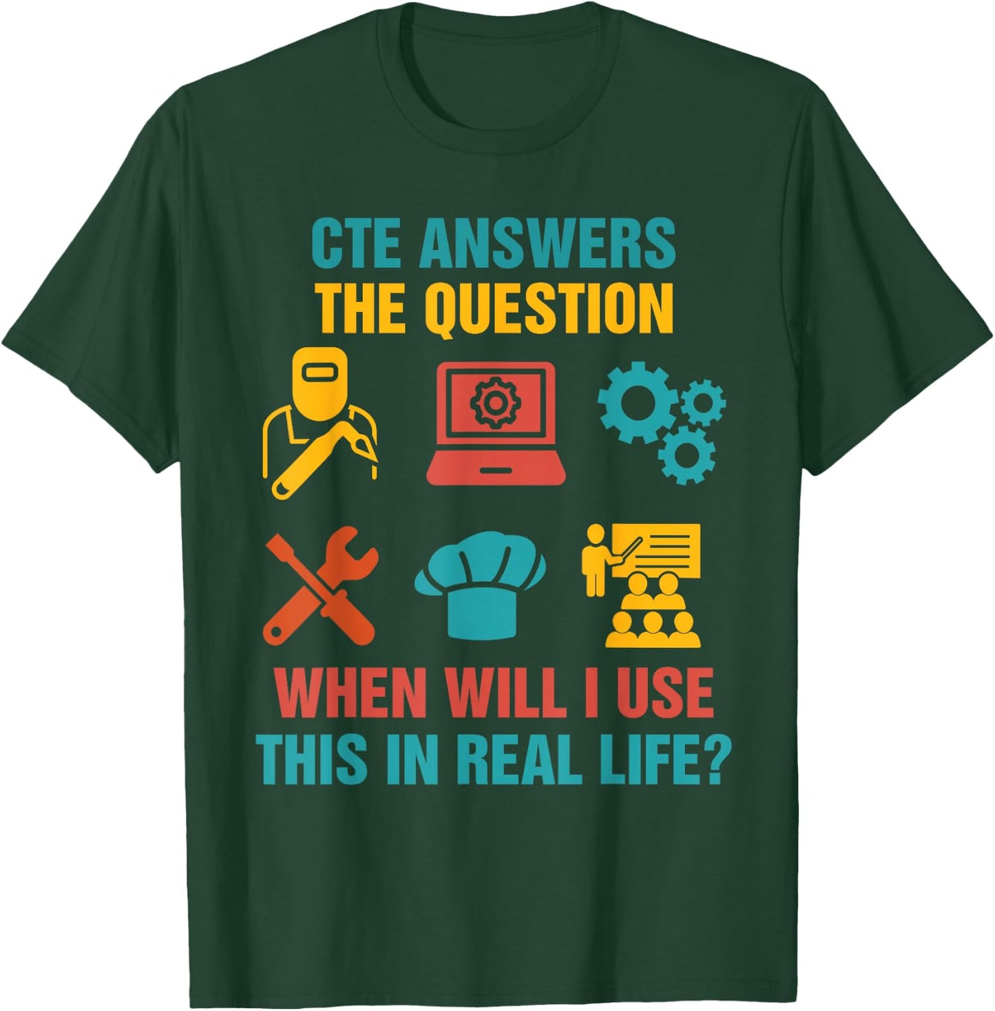 Funny CTE Teacher CTE Crew When Will I Use This In Real Life T-Shirt - T-Shirt | Forest