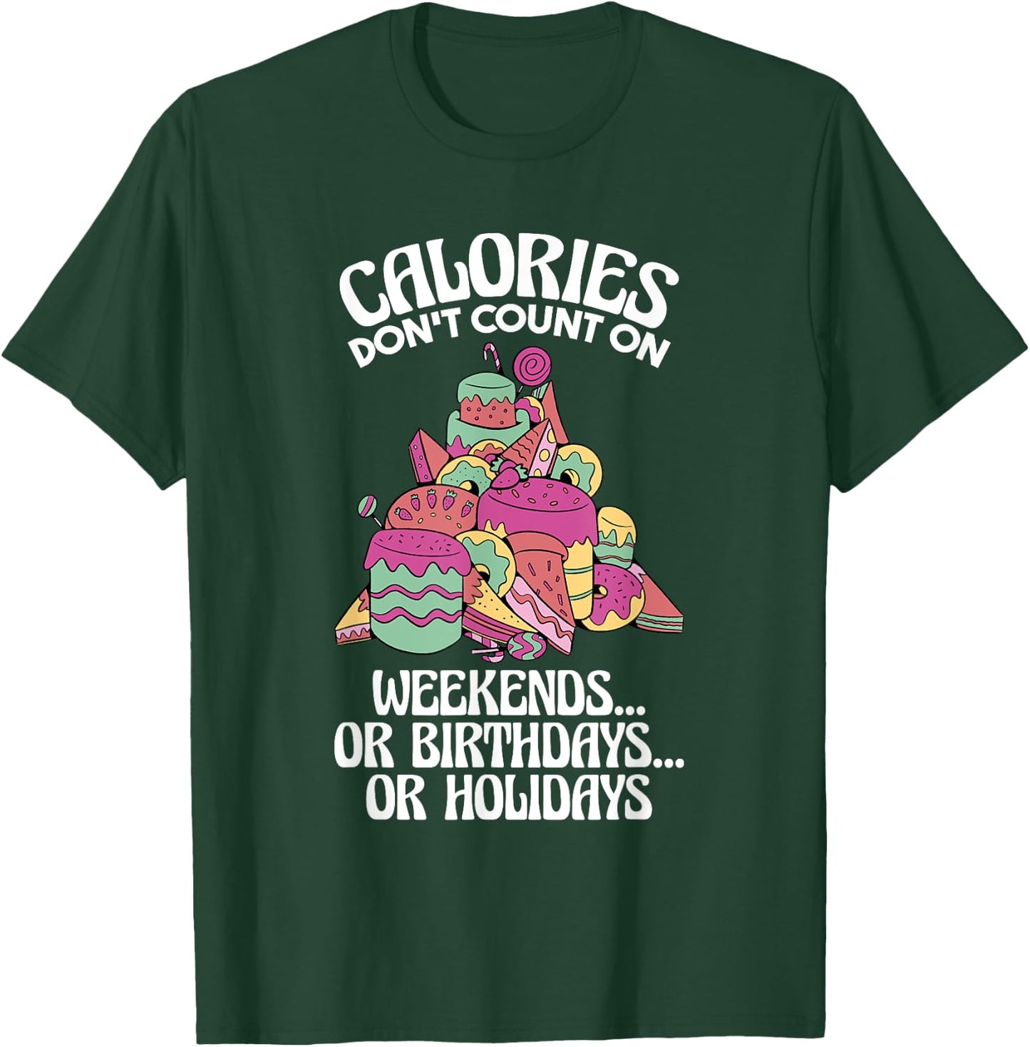 Calories Don'T Count On Weekends Or Birthdays, Dietitian T-Shirt - T-Shirt | Forest