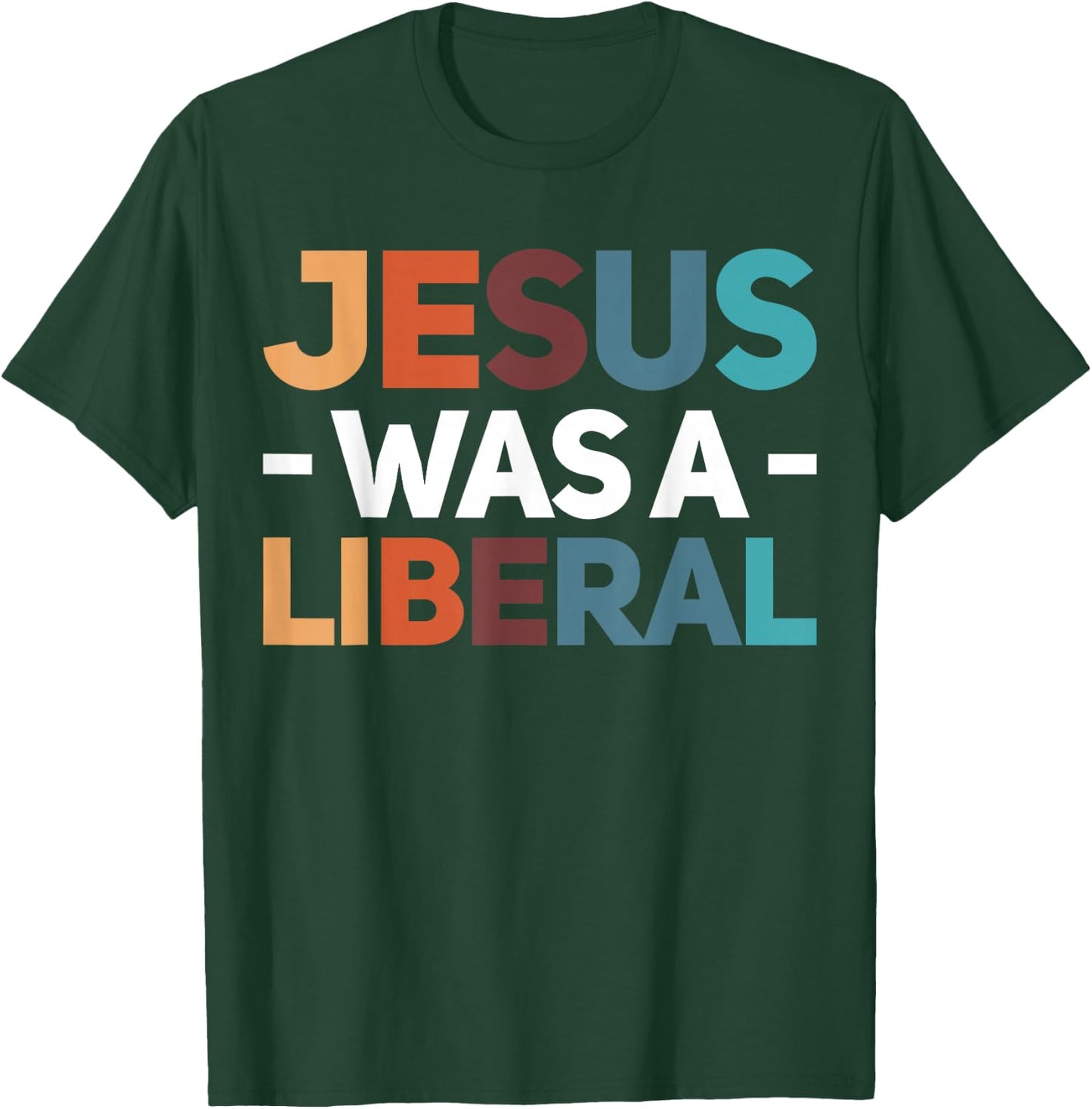 Jesus Was A Liberal T-Shirt - T-Shirt | Forest