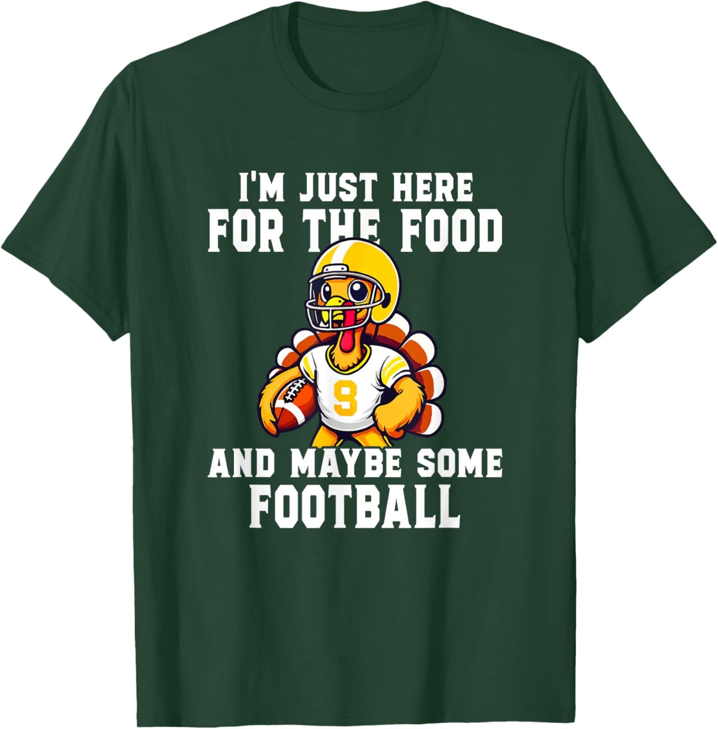I'm Just Here For The Food And Maybe Some Football T-Shirt - T-Shirt | Forest