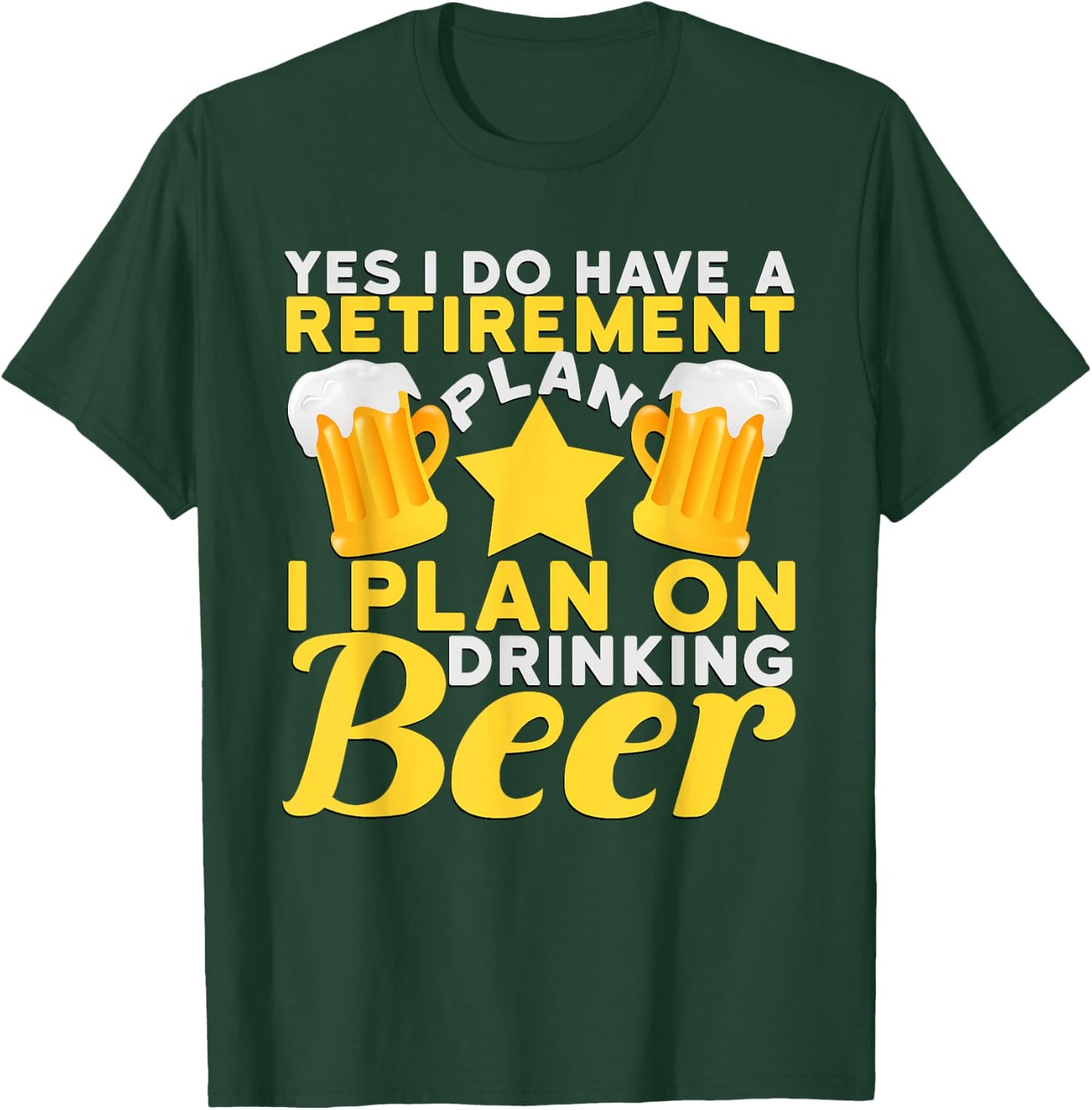 Yes I Do Have A Retirement I Plan On Drinking Beer T-Shirt - T-Shirt | Forest