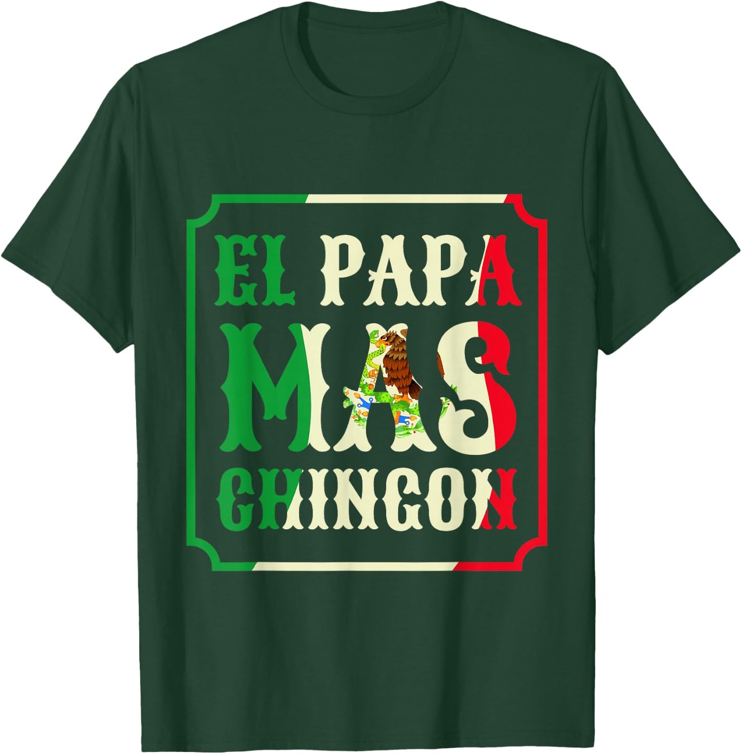 El Papa Mas Chingon Funny Best Mexican Great Dad Gift T-Shirt - T-Shirt | Forest