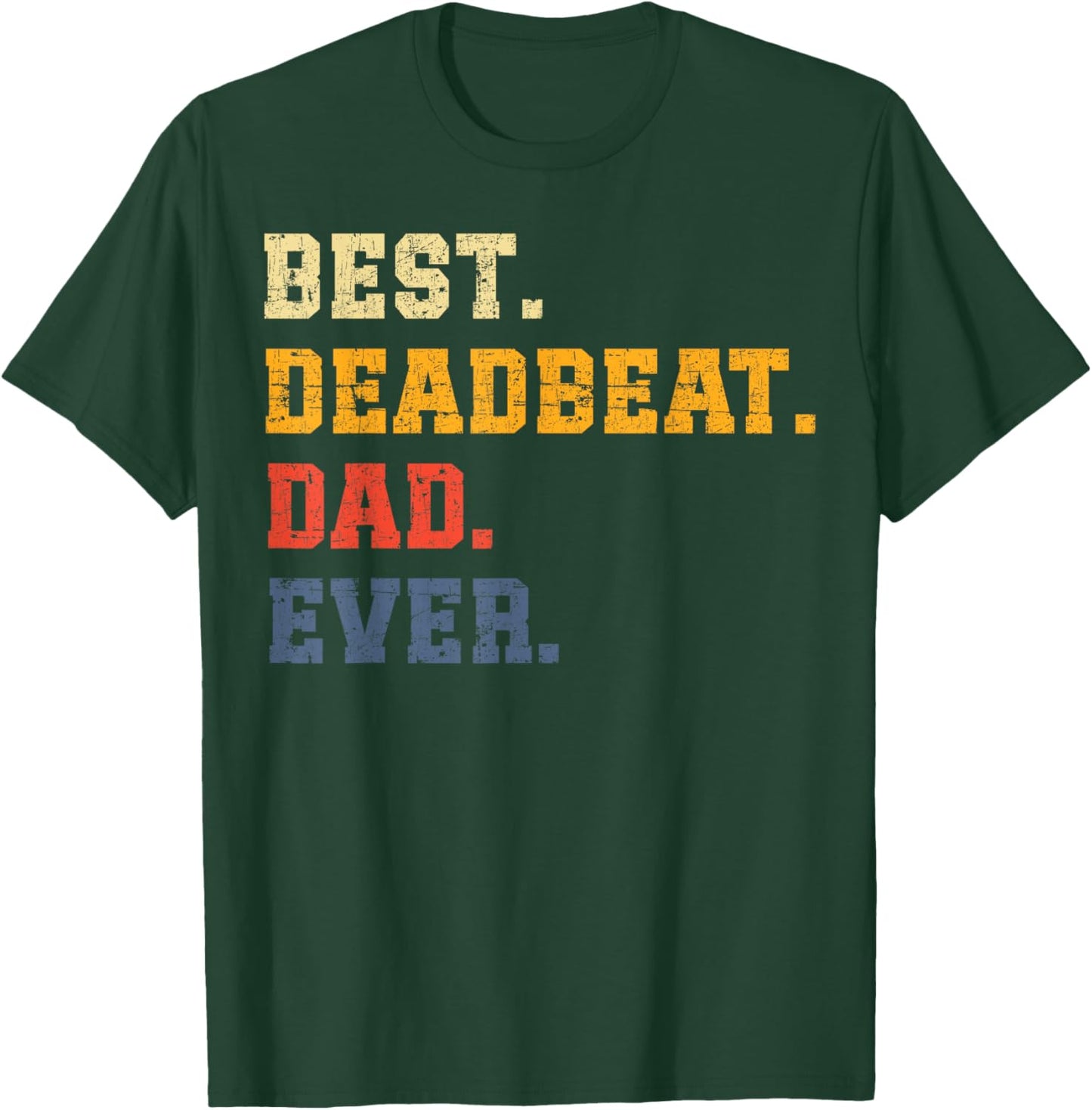 Best Deadbeat Dad Ever Father's Day Sarcastic Joke Humor T-Shirt - T-Shirt | Forest