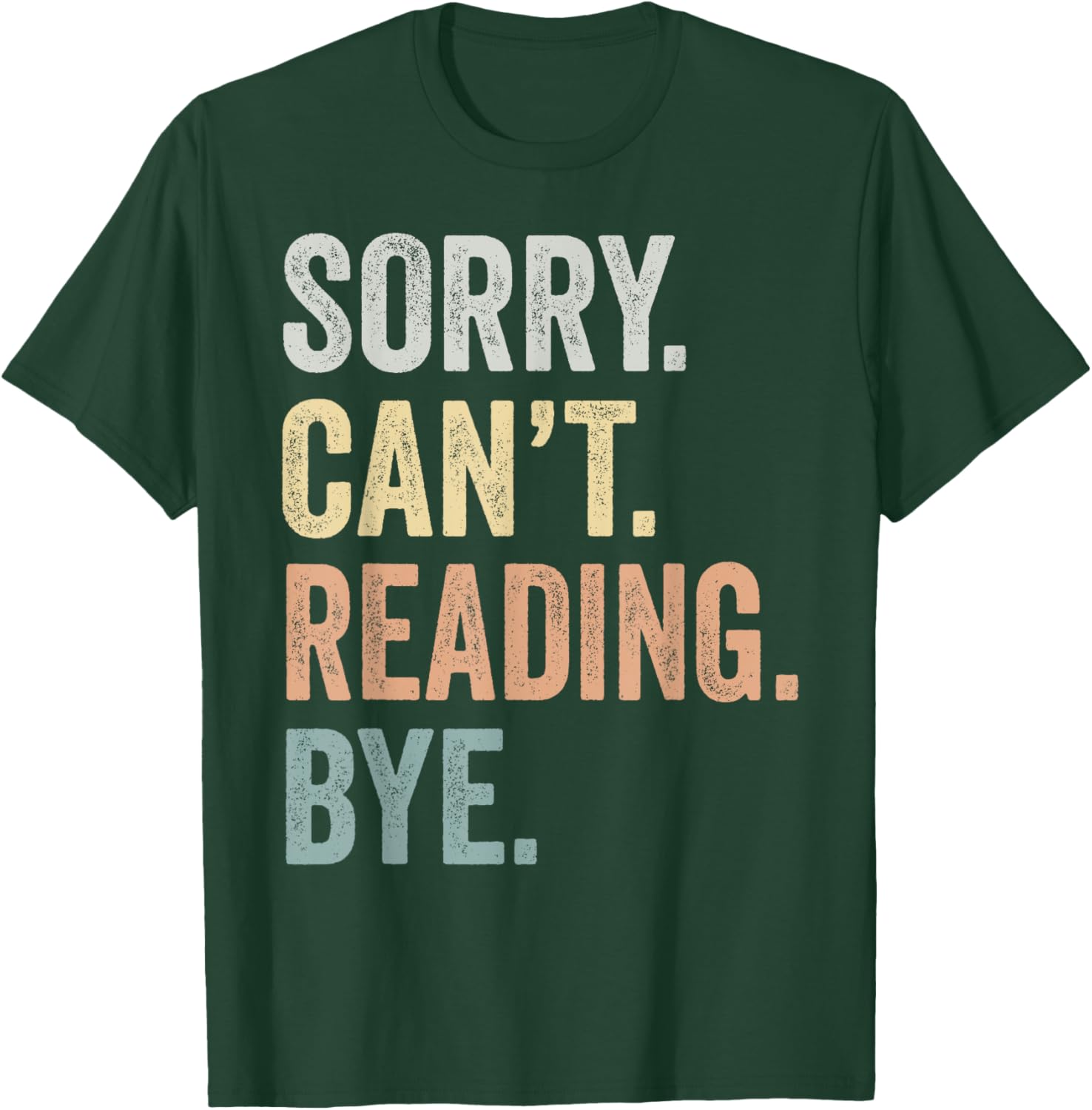 Sorry Can't Reading Bye Funny Reading Lovers T-Shirt - T-Shirt | Forest