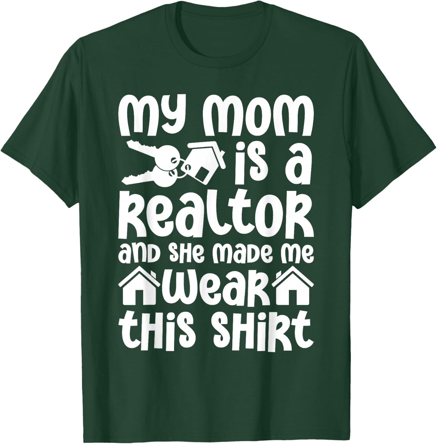 My Mom is a Realtor Funny Realtor Real Estate Agent Broker T-Shirt - T-Shirt | Forest