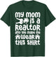 My Mom is a Realtor Funny Realtor Real Estate Agent Broker T-Shirt - T-Shirt | Forest