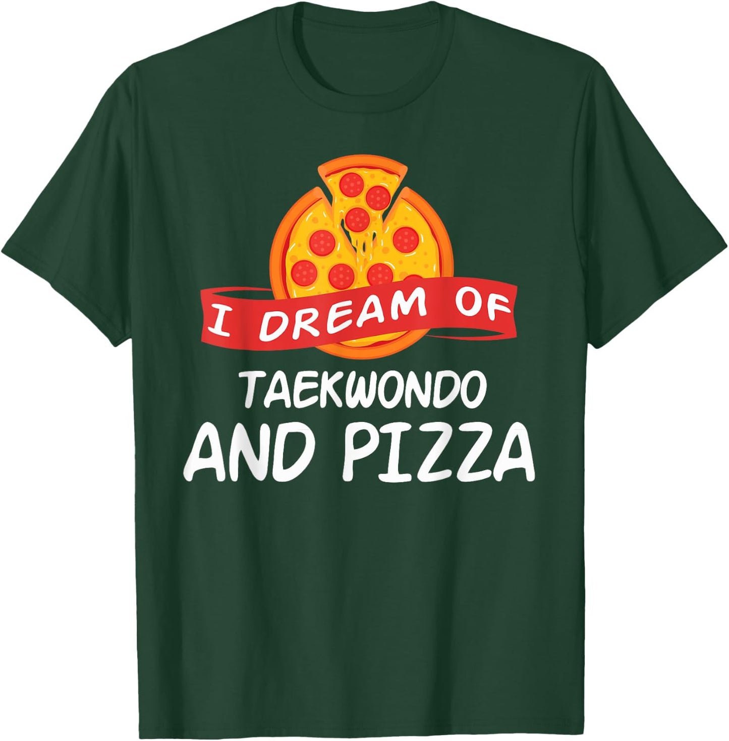 I Dream of Taekwondo And Pizza Taekwondo Fighters T-Shirt - T-Shirt | Forest