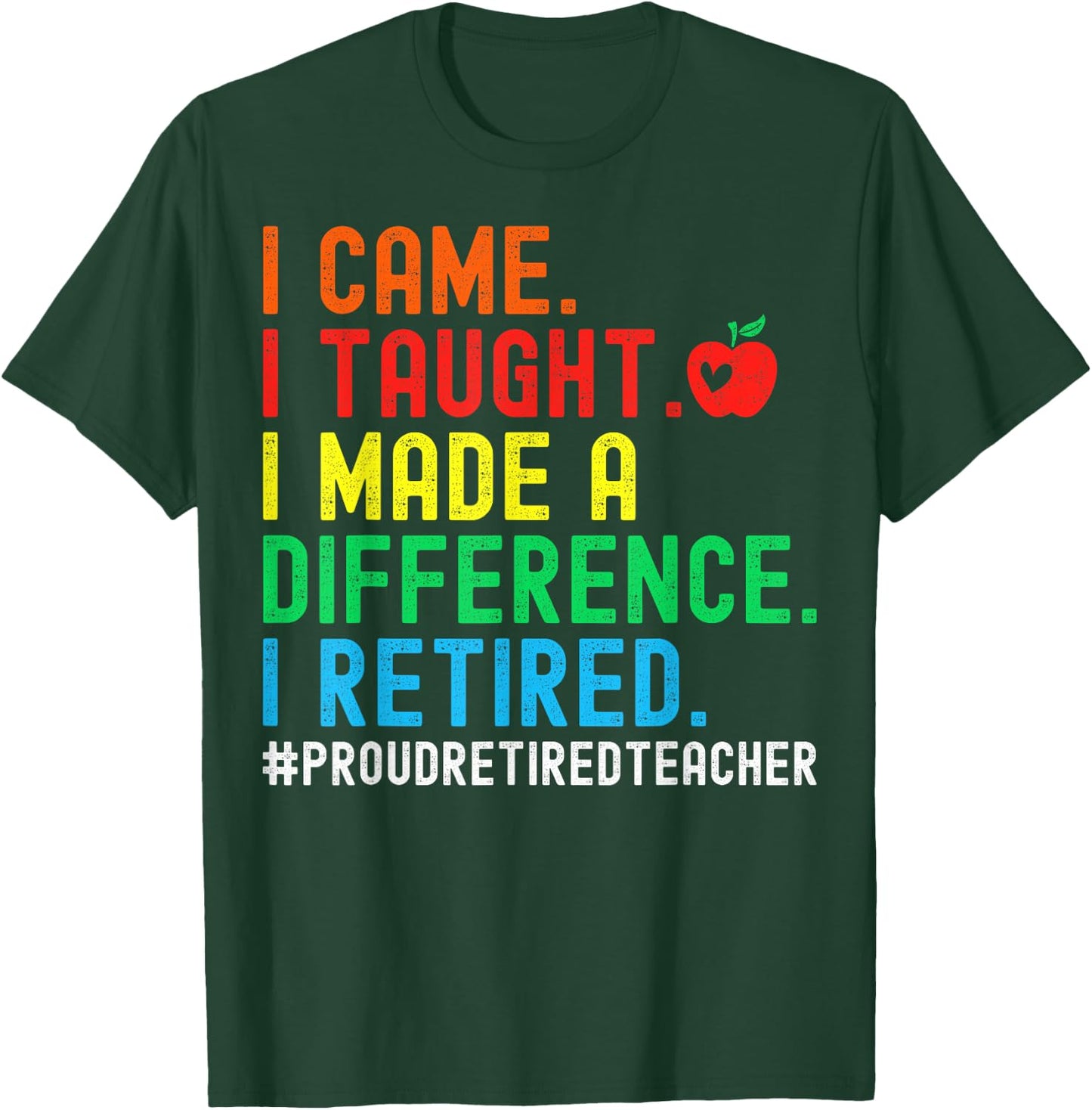 I Came I Taught I Made A Difference I Retired Teacher Men Women Girls Kids T-Shirt - T-Shirt | Forest