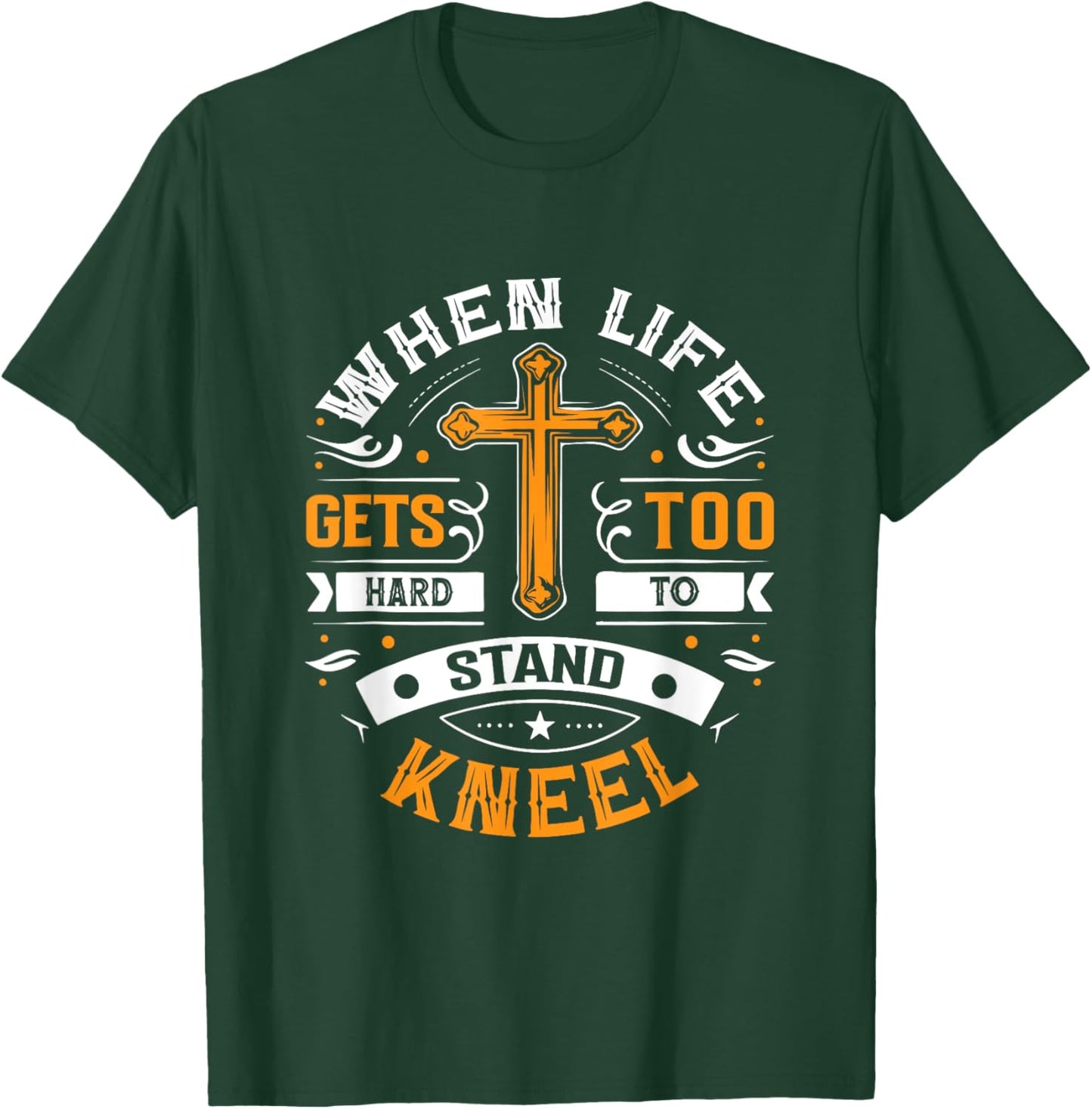 When life gets too hard to stand, kneel. T-Shirt - T-Shirt | Forest