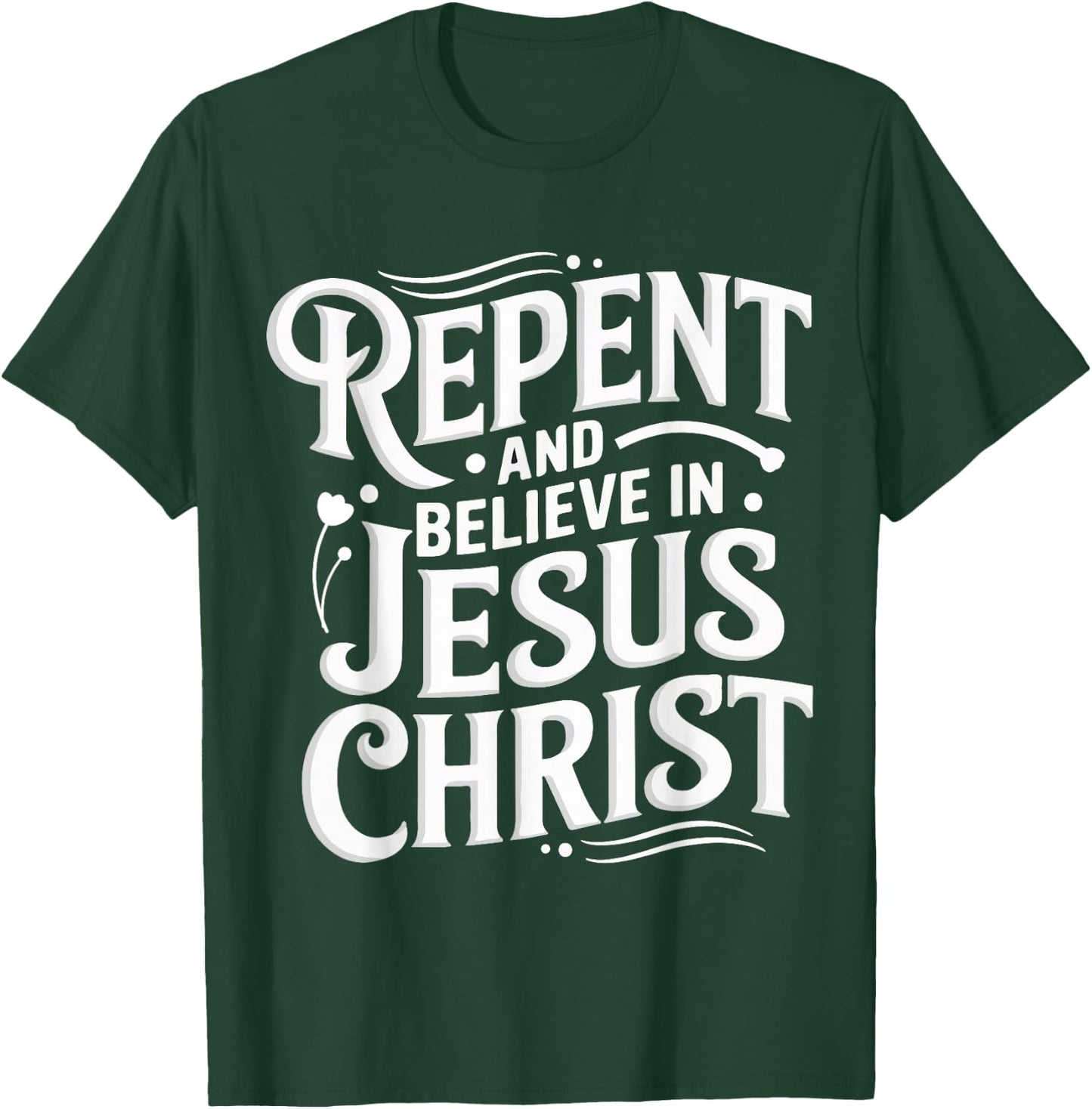 Repent And Believe In Jesus Christ Spiritual Faith T-Shirt - T-Shirt | Forest