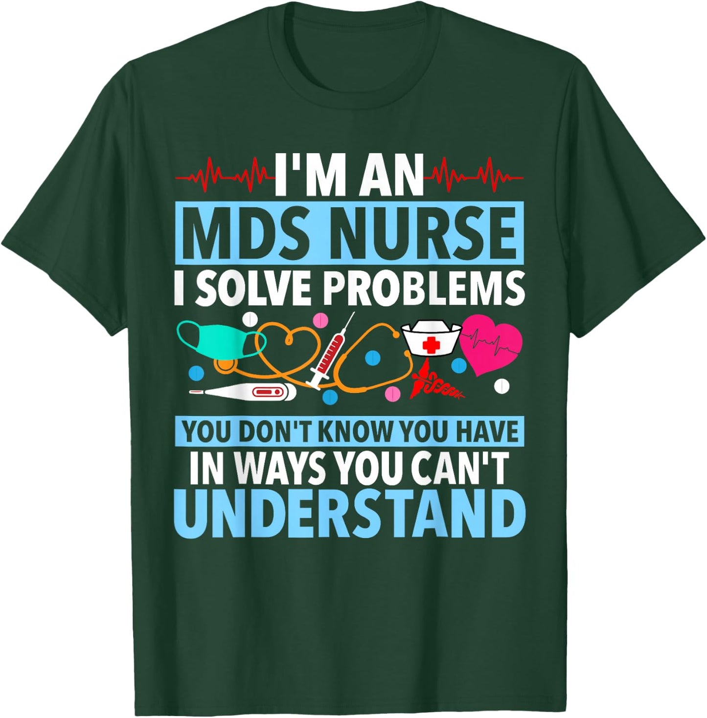 MDS Nurse Funny MDS Nursing MDS Nurses T-Shirt - T-Shirt | Forest