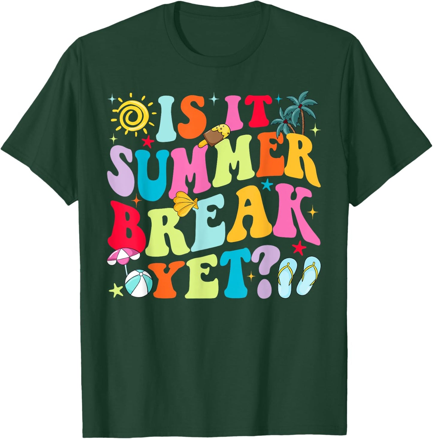 Is It Summer Break Yet Teacher Student Last Day Of School Women Girls Kids T-Shirt - T-Shirt | Forest