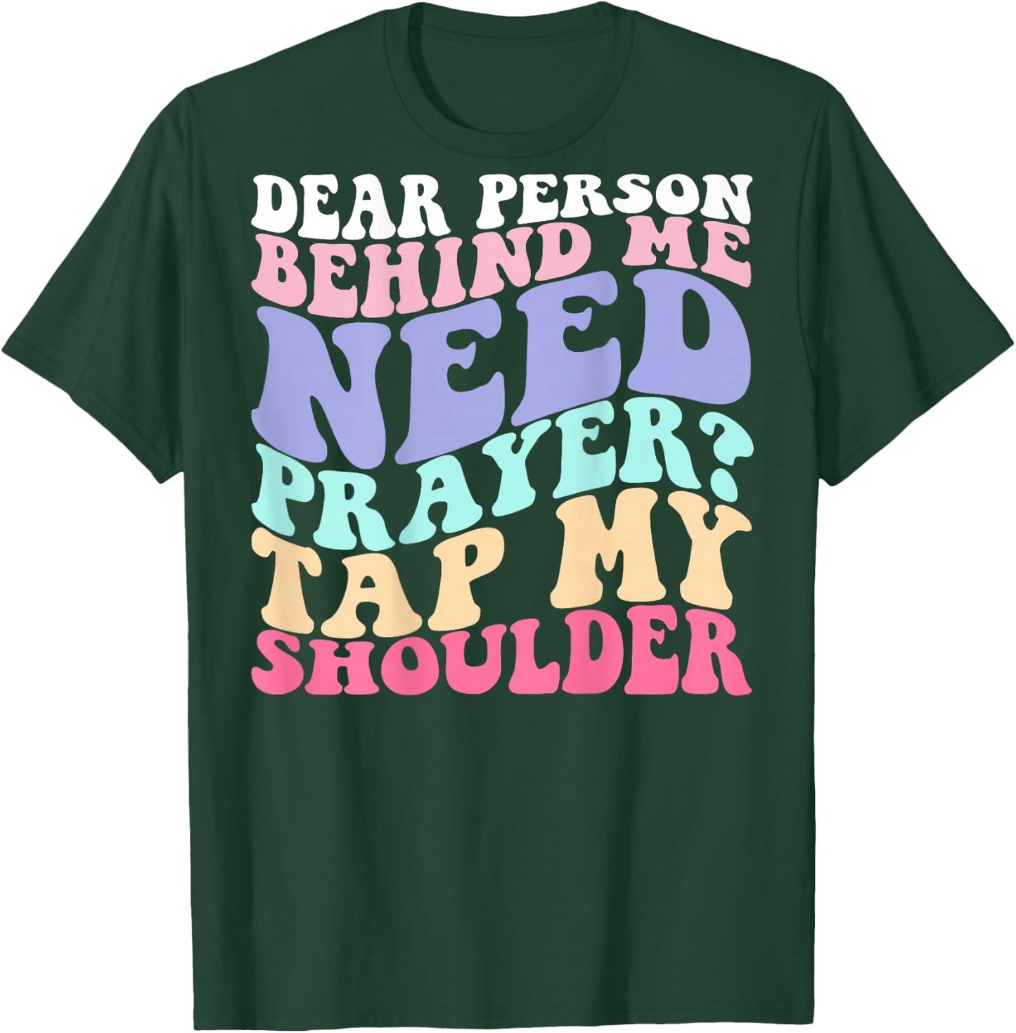 Dear Person Behind Me Need Prayer Tap My Shoulder T-Shirt - T-Shirt | Forest