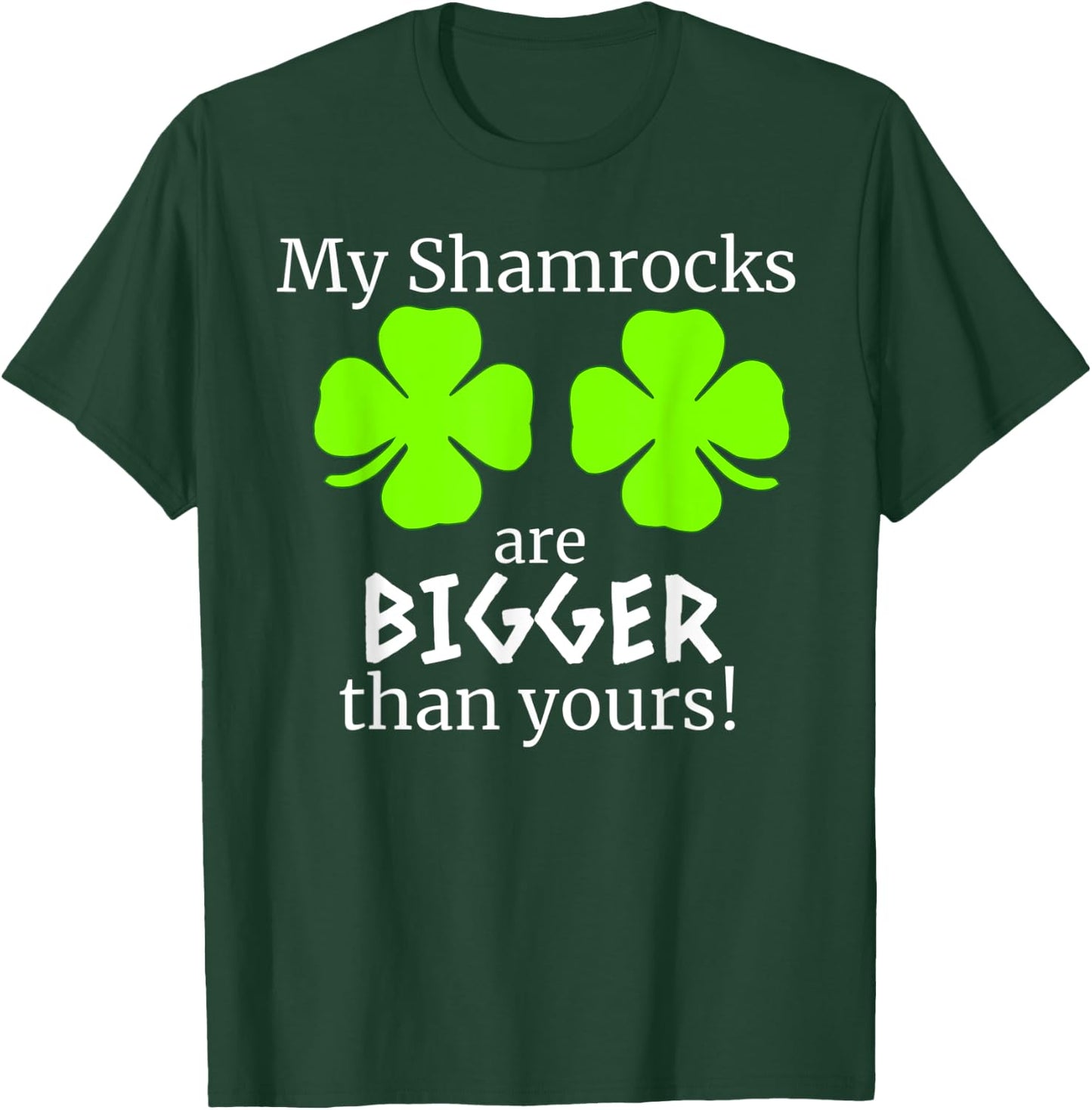 My Shamrocks Are Bigger Than Yours Saint Patrick Day Gift T-Shirt - T-Shirt | Forest