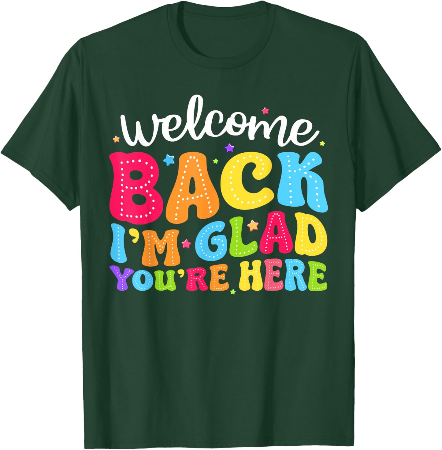 Welcome Back I'm Glad You're Here Back To School Teacher Men Women T-Shirt - T-Shirt | Forest