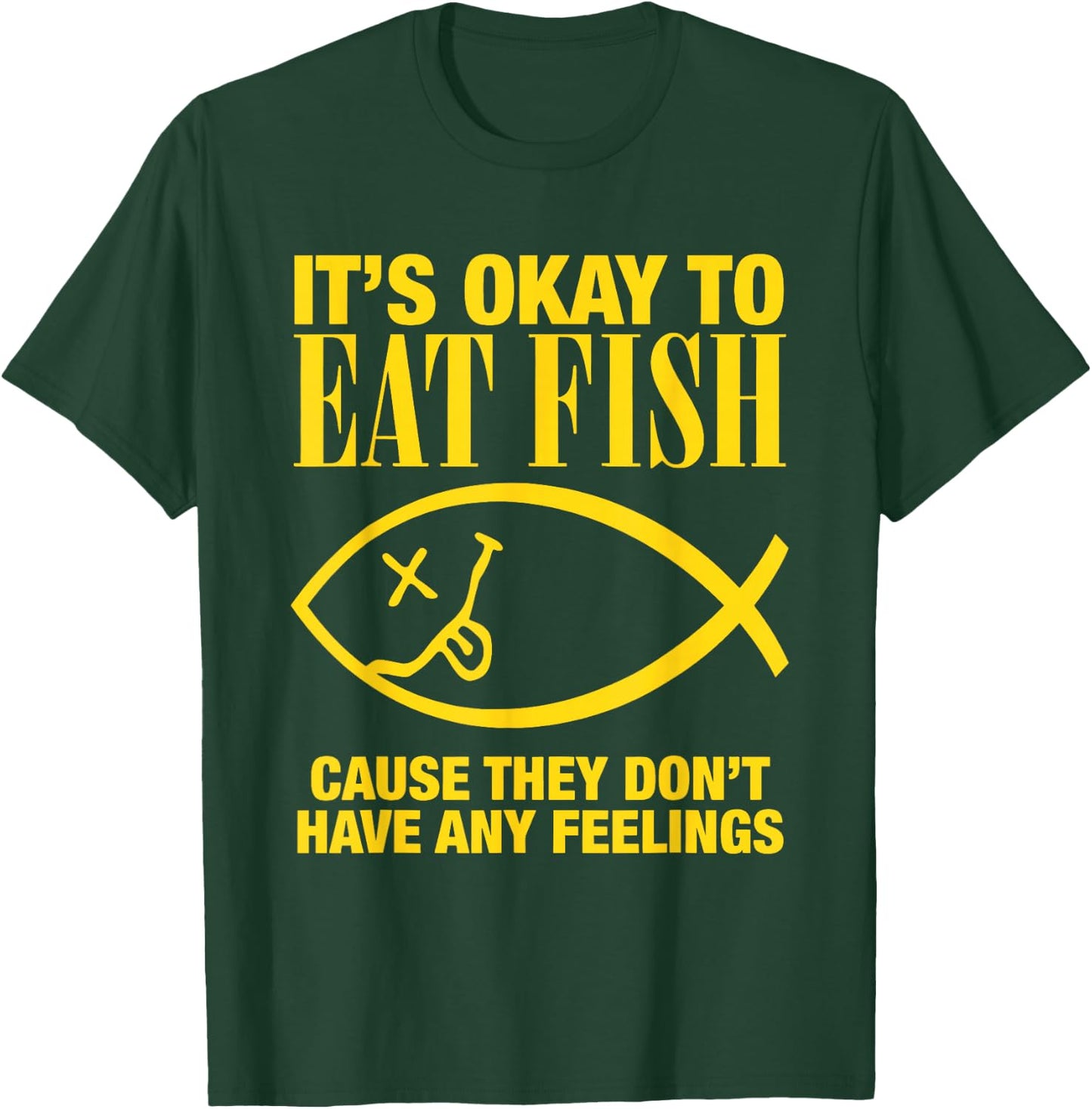 It’s Okay To Eat Fish Cause They Don’t Have Any Feelings T-Shirt - T-Shirt | Forest