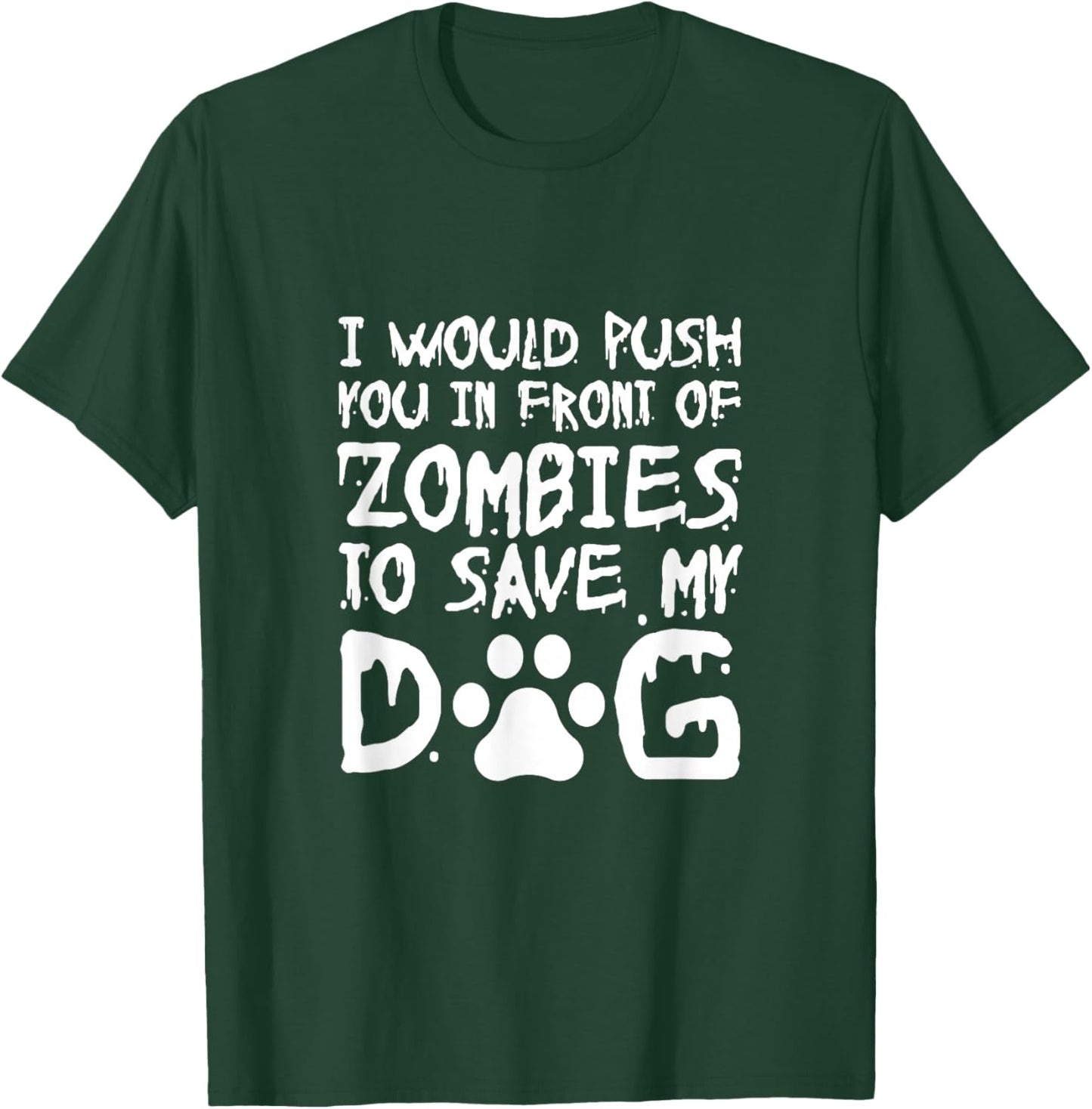 I Would Push You In Front Of Zombie To Save My Dog Men Women T-Shirt - T-Shirt | Forest